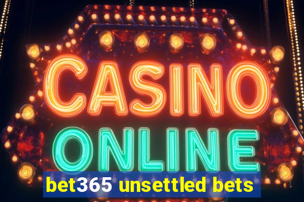 bet365 unsettled bets